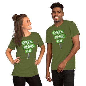 Green Means Go-Unisex T-Shirt - Image 4