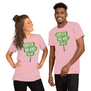 Green Means Go-Unisex T-Shirt - Image 5